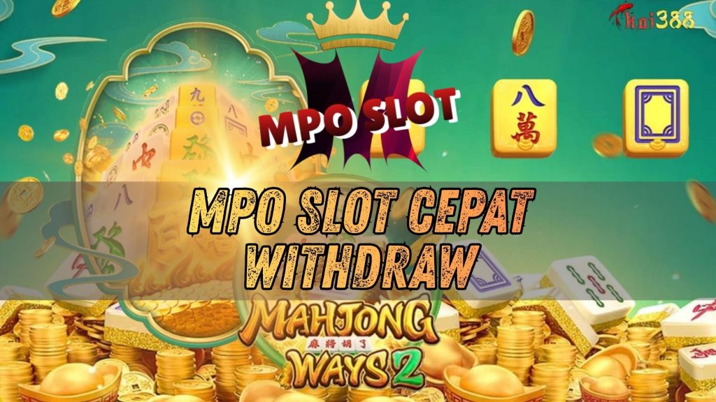 mpo slot cepat withdraw